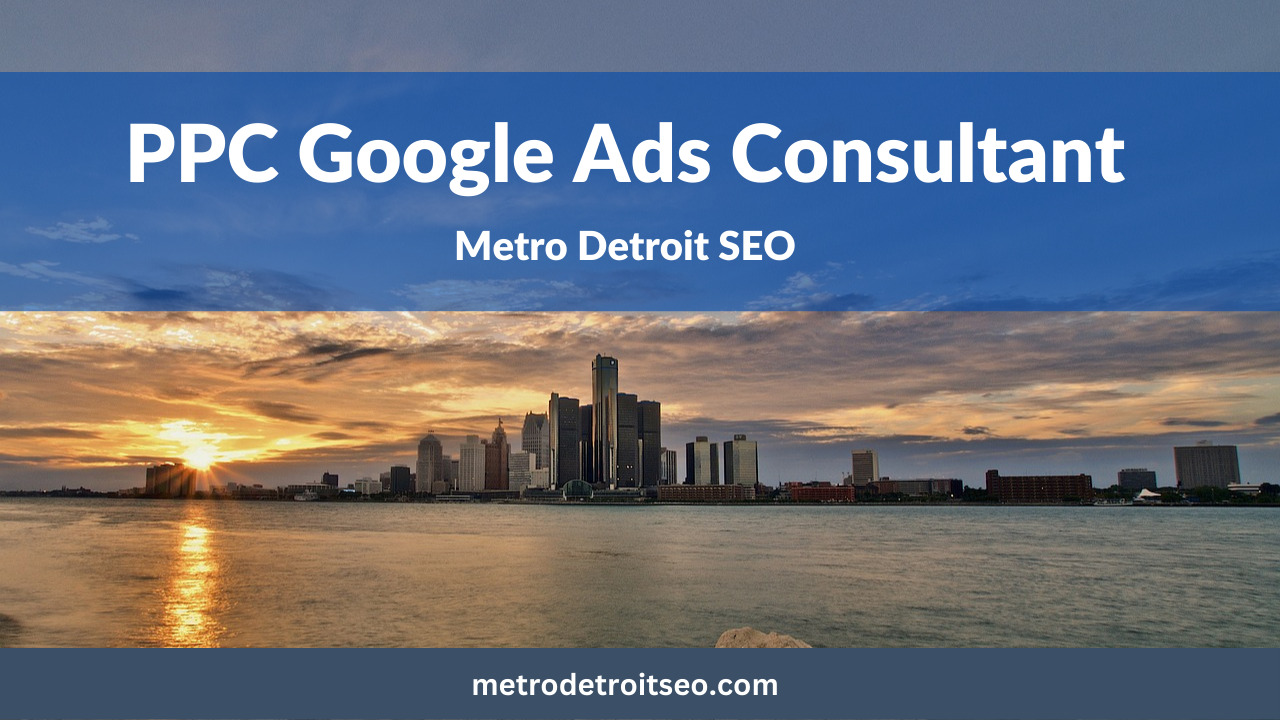 PPC Consultant Metro Detroit, MI - Google Ads Management (Adwords)